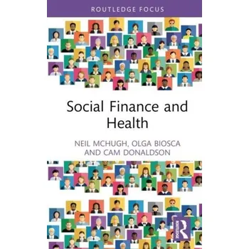 Social Finance and Health - McHugh, Neil; Biosca, Olga; Donaldson, Cam