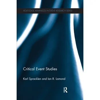 Critical Event Studies - Spracklen, Karl (Leeds Beckett University, UK); Lamond, Ian R. (Leeds Beckett University, UK) [EN] (2021, Brožovaná, Taylor & Francis Ltd)