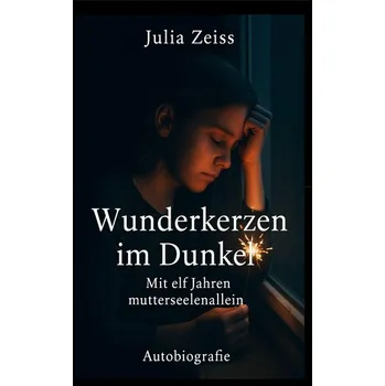 Literární biografie Wunderkerzen im Dunkel - Mit elf Jahren mutterseelenallein - Autobiografie - Zeiss, Julia