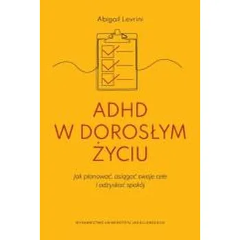 Osobní rozvoj ADHD w dorosłym życiu. Jak planować, osiągać swoje cele i odzyskać spokój. - Prevatt, Frances; Levrini, Abigail