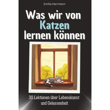 Was wir von Katzen lernen können - Herrmann, Emilia