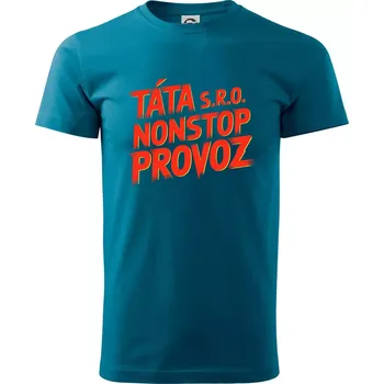 Táta sro Nonstop provoz - Klasické pánské triko vyšší gramáže - M ( Petrolejová )