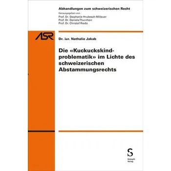 Die "Kuckuckskindproblematik" im Lichte des schweizerischen Abstammungsrechts - Jakab, Nathalie