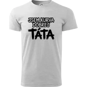 Jsem kurva dobrej táta - Triko extra velké (5-8XL) - 7XL ( Světlešedý Melír )