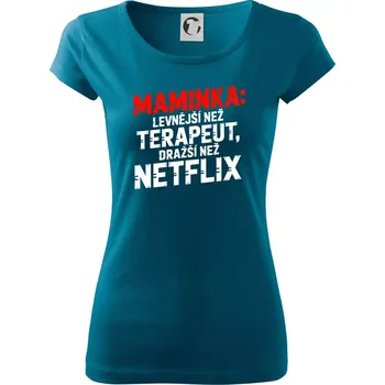 Maminka levnější než terapeut dražší než netflix - Dámské triko Pure - M ( Petrolejová )