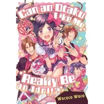 Can an Otaku Like Me Really Be an Idol? - Waco, Wacoco