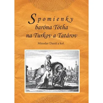 Spomienky baróna Tótha na Turkov a Tatárov - Miroslav Daniš