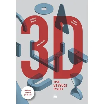 3D tisk ve výuce fyziky: Praktická učebnice pro ZŠ a SŠ - Mgr. Vladimír Vochozka (2022, brožovaná)