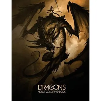 Cizojazyčná kniha Dragons: Adult Coloring Book: Large, Stress Relieving, Relaxing Dragon Coloring Book for Adults, Grown Ups, Men & Women. 45 One – Coloring Books (EN)
