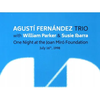 Zahraniční hudba One Night At The Joan Miró Foundation Agusti Fernandez, Susie Ibarra, William Parker CD