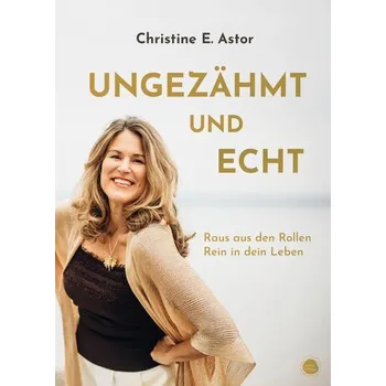 Osobní rozvoj Ungezähmt und echt - Astor, Christine E.