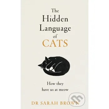 The Hidden Language of Cats - Sarah Brown Michael Joseph