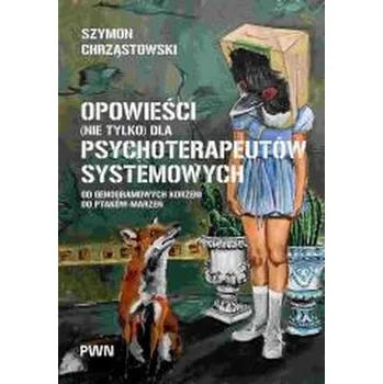 Opowieści (nie tylko) dla psychoterapeutów... - Chrząstowski Szymon