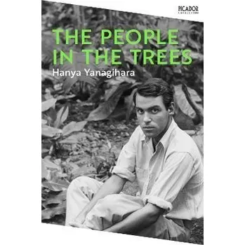 The People in the Trees: The Stunning First Novel from the Author of A Little Life - Yanagihara Hanya