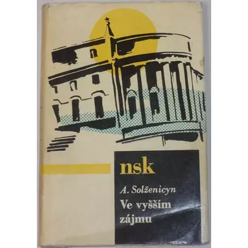 Literární biografie Solženicyn Alexandr - Ve vyšším zájmu