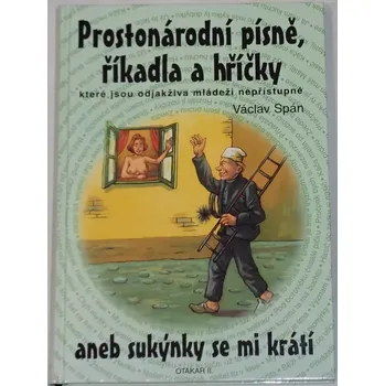 Spán Václav - Prostonárodní písně, říkadla a hříčky aneb sukýnky se mi krátí