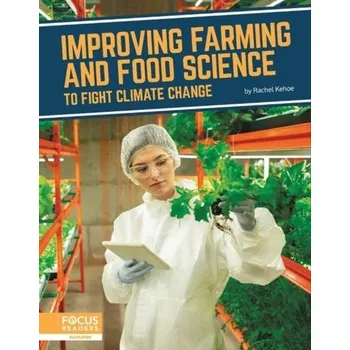 Fighting Climate Change With Science: Improving Farming and Food Science to Fight Climate Change - Kehoe, Rachel
