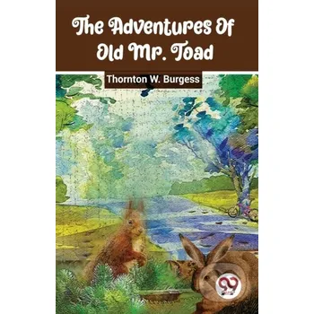 The Adventures of Old Mr. Toad - Thornton W. Burgess