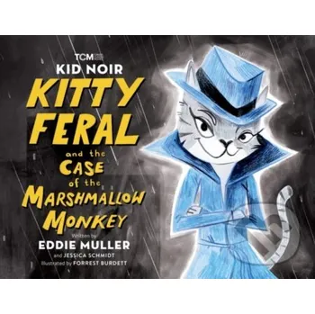 Kid Noir: Kitty Feral and the Case of the Marshmallow Monkey - Eddie Muller, Jessica Schmidt Running Press Kids