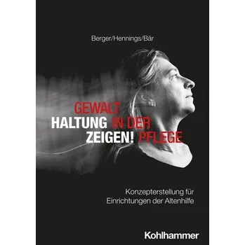 Gewalt in der Pflege - Haltung zeigen! - Berger, Bianca