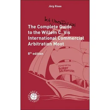 Učebnice The Complete (but Unofficial) Guide to the Willem C. Vis International Commercial Arbitration Moot - Risse, Jörg [EN] (2025, Brožovaná, C.H. Beck)