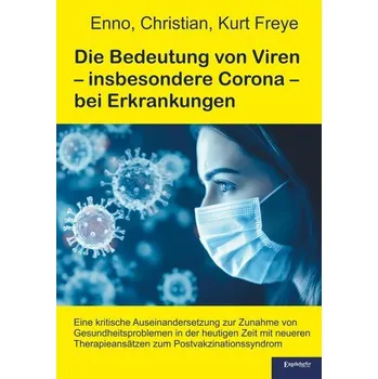 Die Bedeutung von Viren - insbesondere Corona - bei Erkrankungen - Freye, Enno