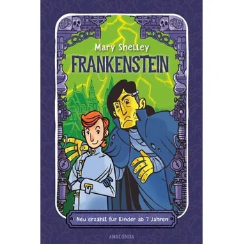 Frankenstein. Neu erzählt für Kinder ab 7 Jahren - Shelley Mary