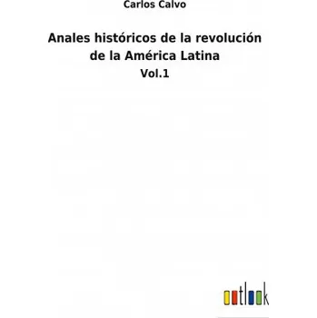 Anales historicos de la revolucion de la America Latina (Brožovaná)