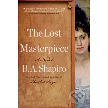 The Lost Masterpiece - B. A. Shapiro Algonquin Books