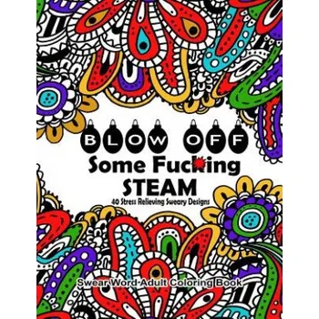 Kniha Swear Word Adult Coloring Book: Blow Off Some Fuc*ing Steam 40 Stress Relieving Sweary Designs: Release Your Anger With The Best Swear Word Relief Boo (Swear Words Coloring Books)(Brožovaná)
