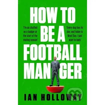 Cizojazyčná kniha How to Be a Football Manager: Enter the hilarious and crazy world of the gaffer - Ian Holloway Headline Book