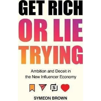 Cizojazyčná kniha Get Rich or Lie Trying : Ambition and Deceit in the New Influencer Economy