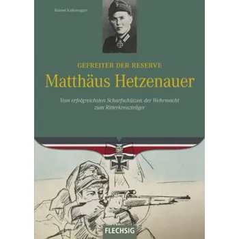 Literární biografie Gefreiter der Reserve Matthäus Hetzenauer - Roland Kaltenegger