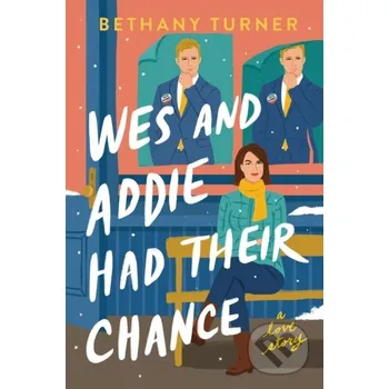 Wes and Addie Had Their Chance - Bethany Turner Thomas Nelson Publishers