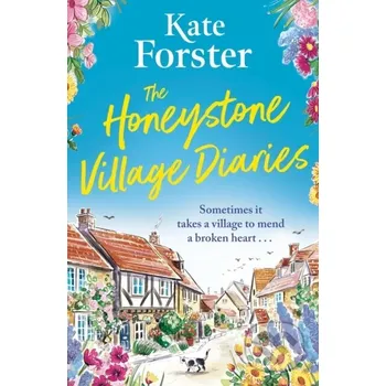 The Honeystone Village Diaries - Kate Forster Orion