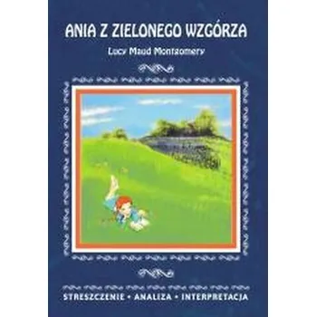 Encyklopedie Ania z Zielonego Wzgórza Lucy Maud Montgomery - Marta Zawalich