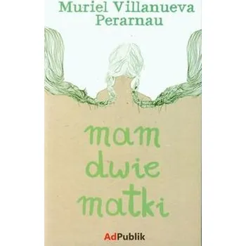 Mam dwie matki - Perarnau Muriel Villanueva