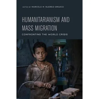 Humanitarianism and Mass Migration [EN] (2019, Brožovaná / brožovaná, University of California Press)