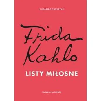 Literární biografie Frida Kahlo. Listy miłosne - Suzanne Barbezat