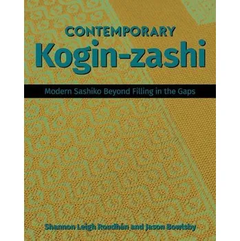 Contemporary Kogin-Zashi: Modern Sashiko Beyond Filling in the Gaps - Bowlsby, Jason