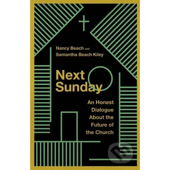 Next Sunday – An Honest Dialogue About the Future of the Church - Nancy Beach, Samantha Beach Kiley Inter-Varsity