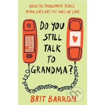 Do You Still Talk to Grandma? - Brit Barron Convergent Books
