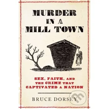 Cizojazyčná kniha Murder in a Mill Town - Bruce Dorsey Oxford University Press