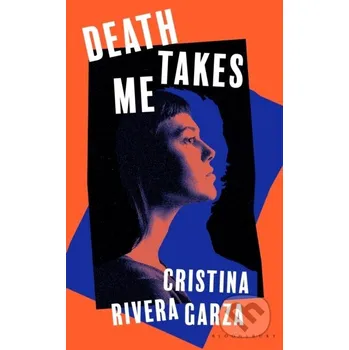 Beletrie pro dospělé Death Takes Me - Cristina Rivera Garza Bloomsbury