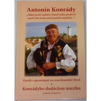 Literární biografie Konrády Antonín - "Hdyž pukl zabečí, hned srdce poskočí..."