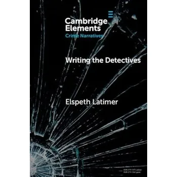 Učebnice Writing the Detectives - Latimer, Elspeth (University of East Anglia)
