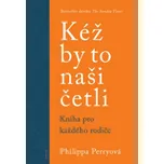 Kéž by to naši četli: Kniha pro každého rodiče – Philippa Perry