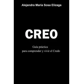 Cizojazyčná kniha Creo: Guía práctica para comprender y vivir el Credo (Alejandra Maria Sosa Elizaga)(Brožovaná)