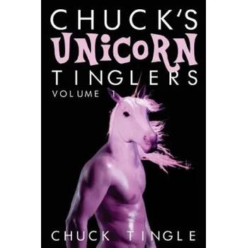 Beletrie pro dospělé Chuck's Unicorn Tinglers: Volume 1 – Chuck Tingle (EN)