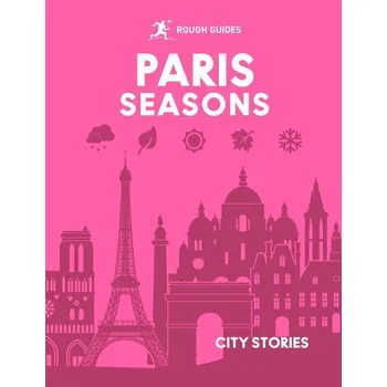 Cestování Rough Guides City Stories: Paris Seasons - Suwinyattichaiporn, Tara